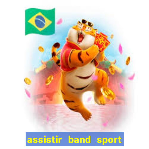 assistir band sport ao vivo